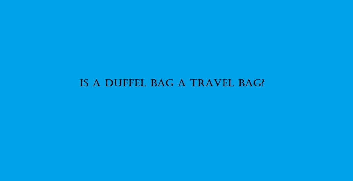 Is a duffel bag a travel bag